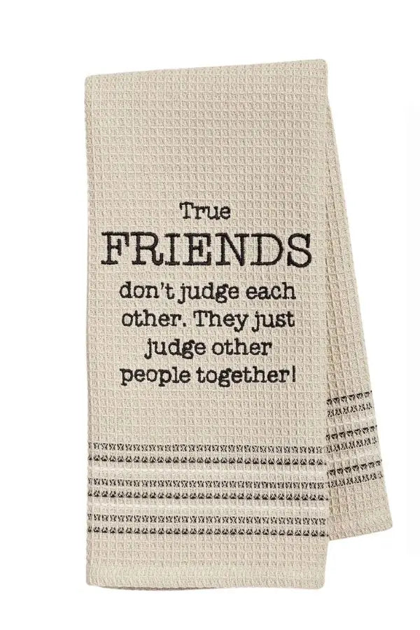 True Friends Don't Care if Your House is Dirty - Tea Towel - Lone Star Art