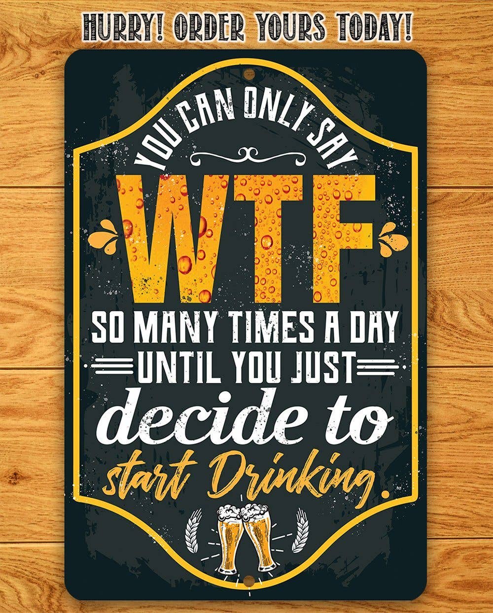 You Can Only Say WTF - Metal Sign: 8 x 12