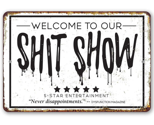 Welcome To Our Shit Show - Metal Sign: 8 x 12